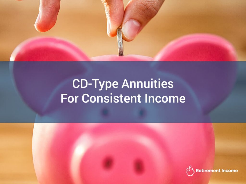 CD-Type Annuities for Consistent Income