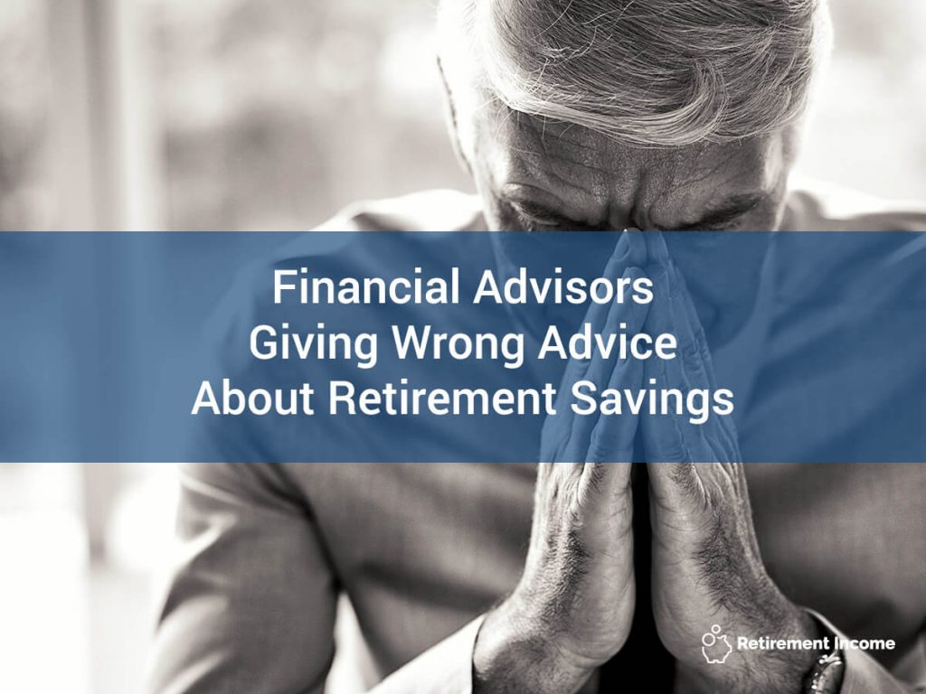 Financial Advisors Giving Wrong Advice About Retirement Savings