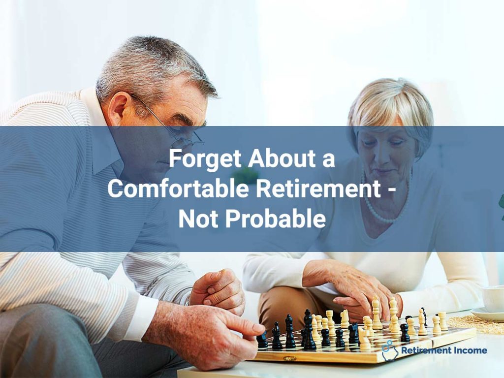 Forget About a Comfortable Retirement - Not Probable