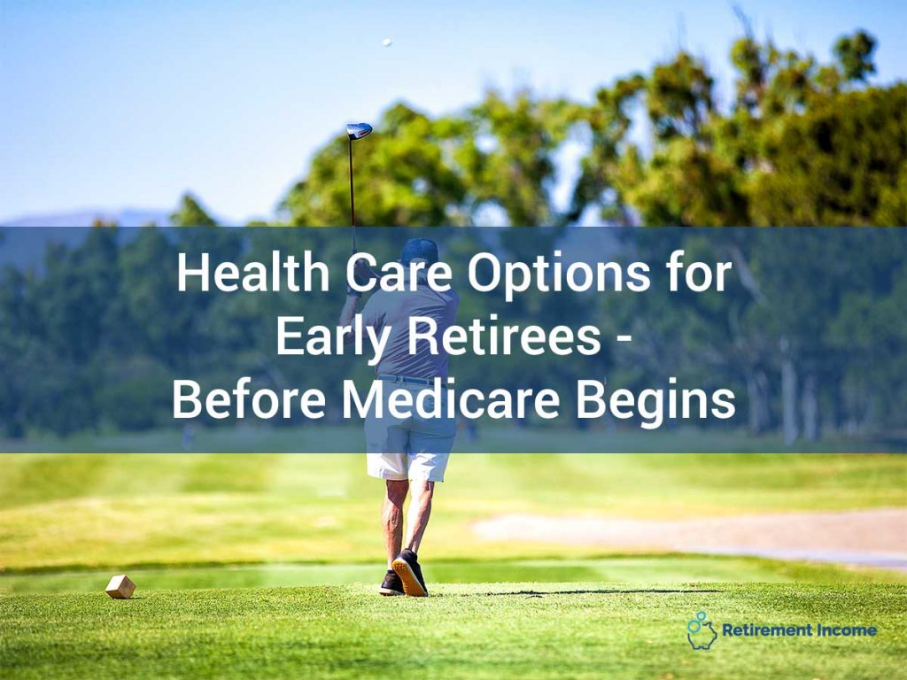 Health Care Options for Early Retirees -- Before Medicare Begins