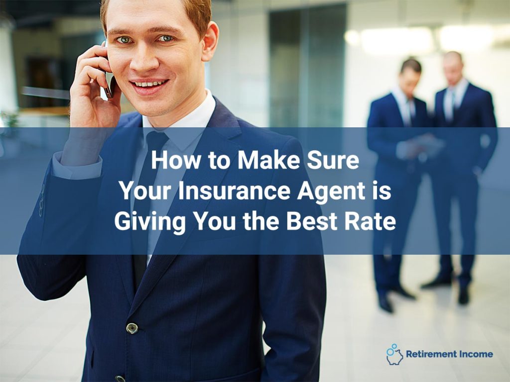 How to Make Sure Your Insurance Agent is Giving You the Best Rate