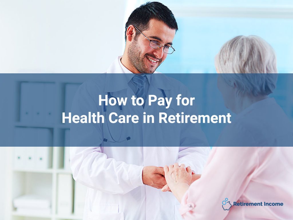 How to Pay for Health Care in Retirement