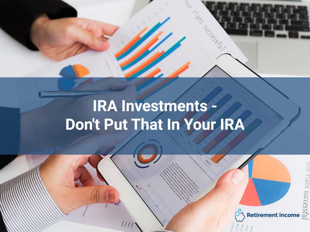 IRA Investments - Don't Put That In Your IRA
