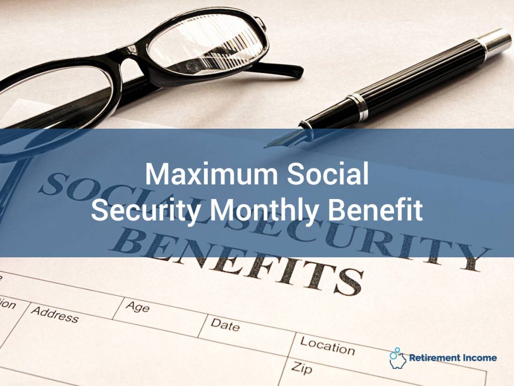 Maximum Social Security Monthly Benefit