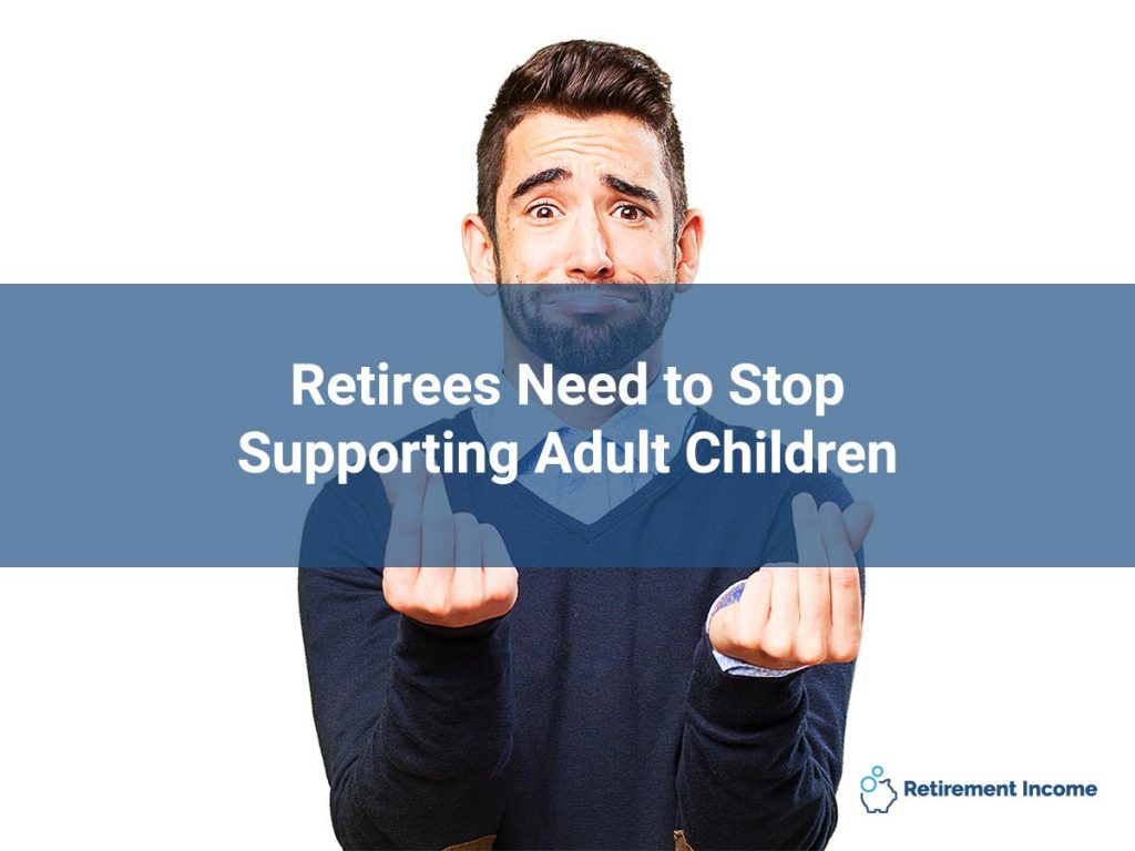 Retirees Need to Stop Supporting Adult Children