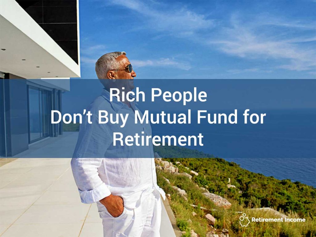 Rich People Don't Buy Mutual Funds for Retirement