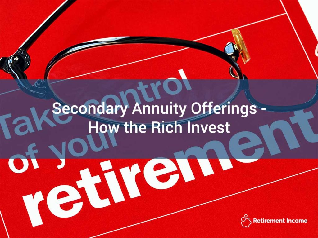 Secondary Annuity Offerings - How the Rich Invest