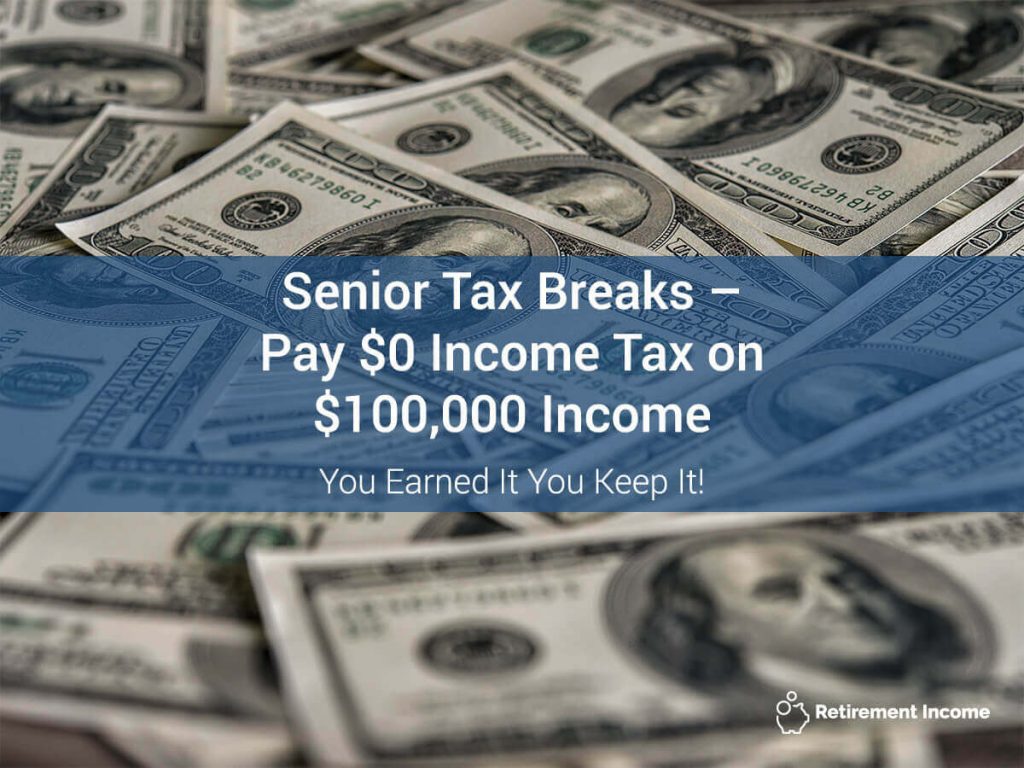 Senior Tax Breaks - Pay $0 Income Tax on $100,000 Income