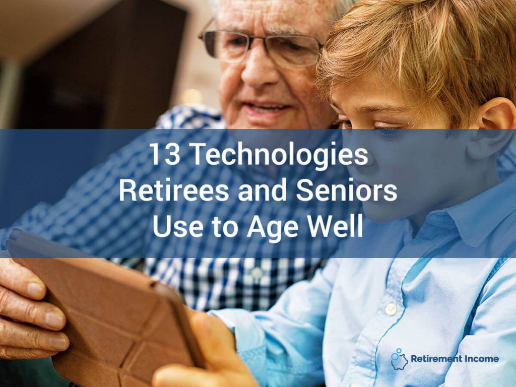 Thirteen Technologies Retirees and Seniors Use to Age Well