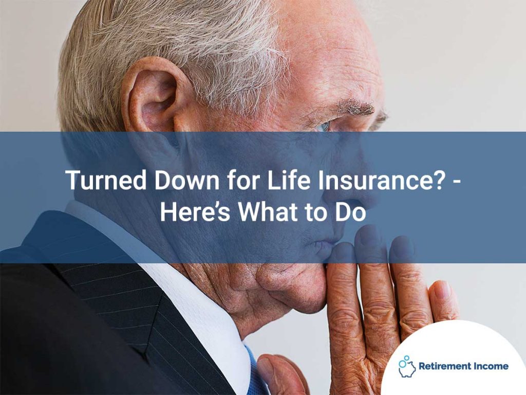 Turned Down for Life Insurance? – Here’s What to Do