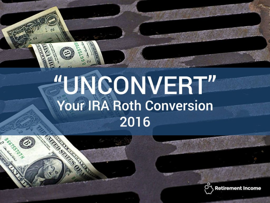 “Unconvert” Your IRA Roth Conversion 2016