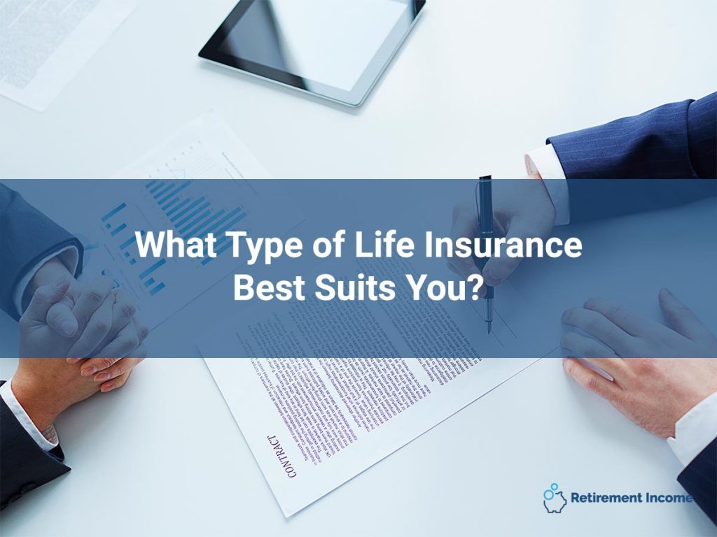 What Type of Life Insurance Best Suits You?