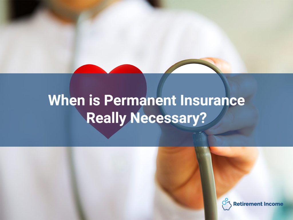 When is Permanent Insurance Really Necessary?