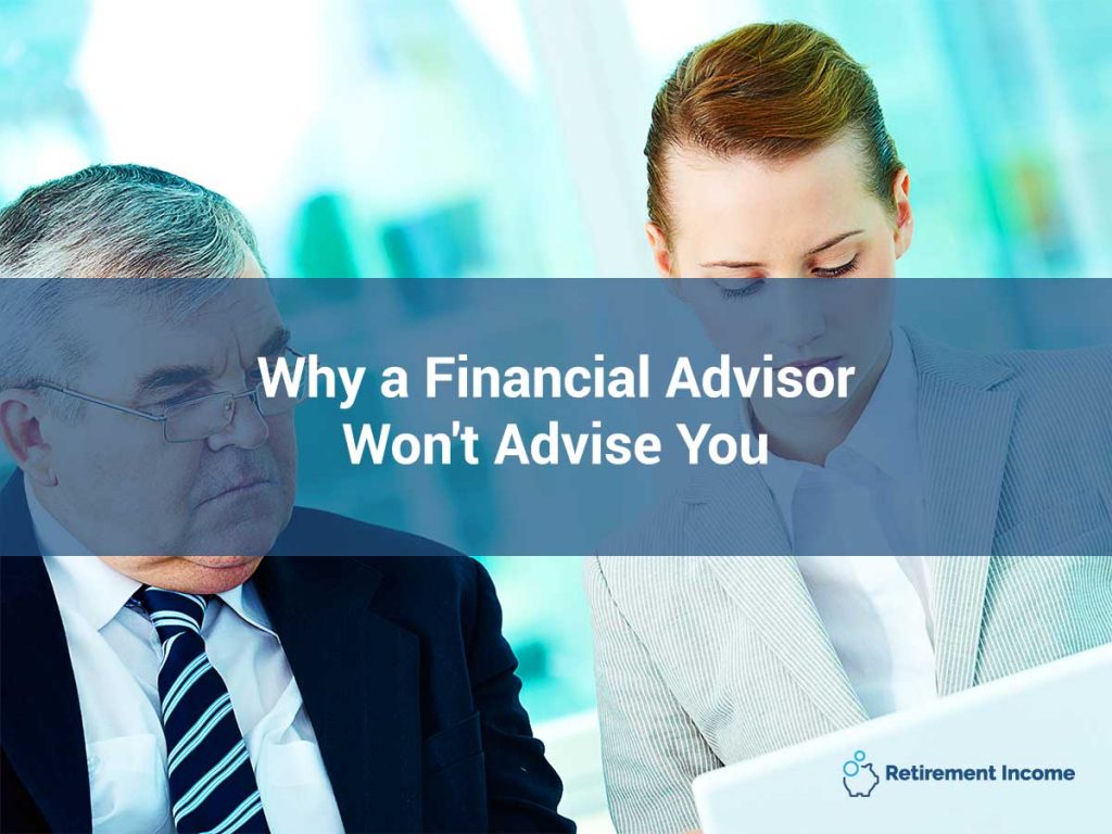 Why a Financial Advisor Won't Advise You