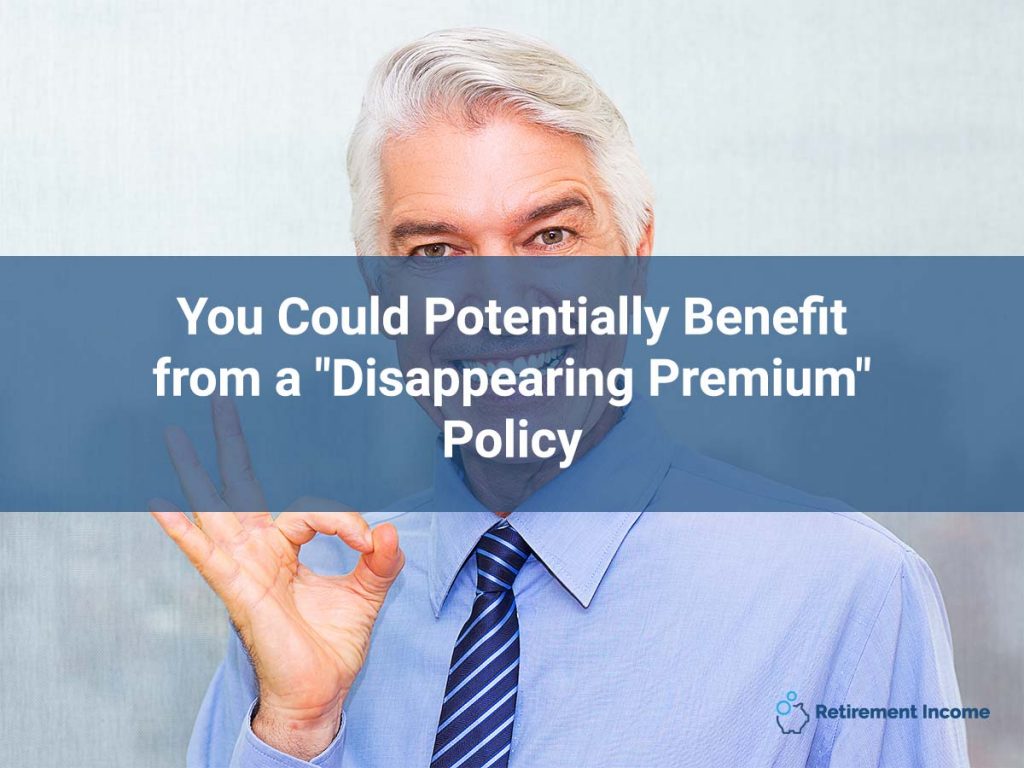 You Could Potentially Benefit from a "Disappearing Premium" Policy
