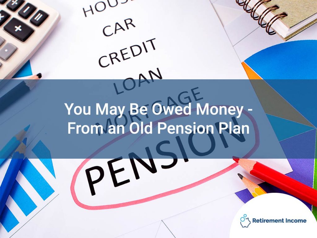 You May Be Owed Money—From an Old Pension Plan
