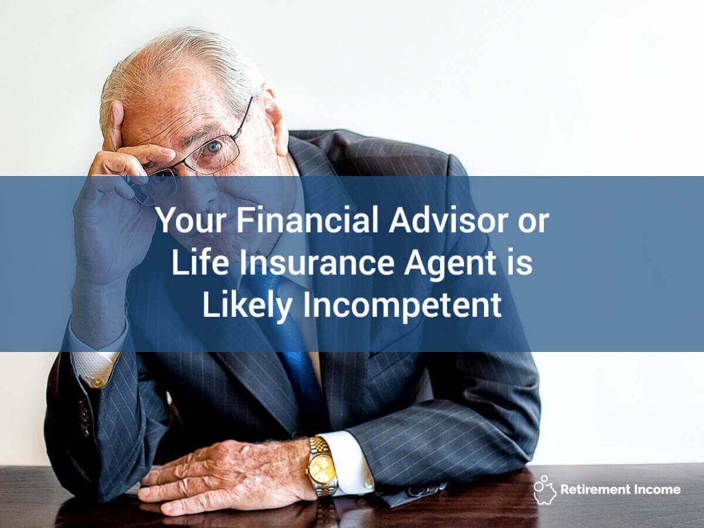 Your Financial Advisor or Life Insurance Agent is Likely Incompetent